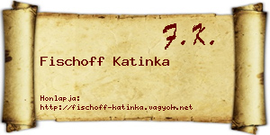 Fischoff Katinka névjegykártya